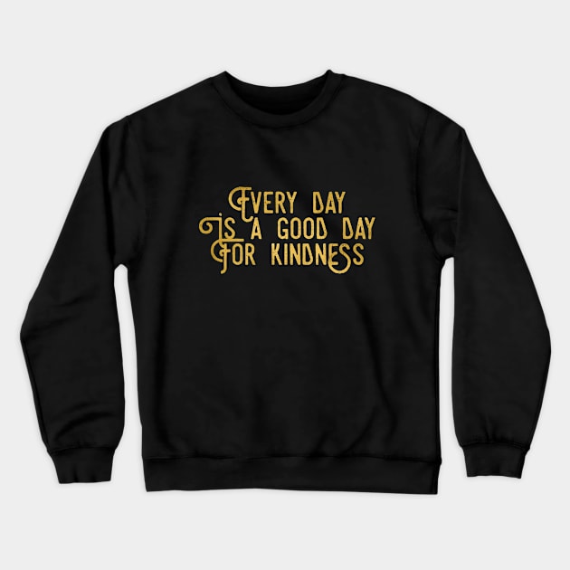 Every Day Is A Good Day For Kindness Love Peace Compassion Gift Crewneck Sweatshirt by twizzler3b